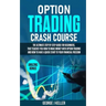 Option Trading Crash Course: The Ultimate step by step guide for beginners, that teaches you how to make money with Option Trading and how to have