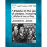 A treatise on the law of pledges, including collateral securities.
