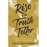 Rise of the Truth Teller: Own Your Story, Tell It Like It Is, and Live with Holy Gumption