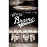 A History of the Boston Braves: A Time Gone by