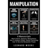 Manipulation: 6 Manuscripts - Mind Control, Hypnosis, Manipulation, How To Analyze People, How To Secretly Manipulate People, Human Psychology