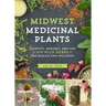 Midwest Medicinal Plants: Identify, Harvest, and Use 109 Wild Herbs for Health and Wellness