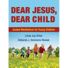 Dear Jesus, Dear Child: Guided Meditations for Young Children