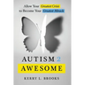 Autism 2 Awesome: Allow Your Greatest Crisis to Become Your Greatest Miracle