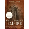 King Solomon's Empire: The Rise, Fall, and Modern-Day Influence of an Iron-Age Ruler