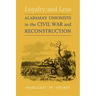 Loyalty and Loss: Alabama's Unionists in the Civil War and Reconstruction