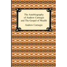 The Autobiography of Andrew Carnegie and The Gospel of Wealth