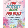 Fun Activity Book for Girls: puzzles, Brain Teasers, drawing and coloring pages 4- 12 Ages