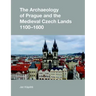The Archaeology of Prague and the Medieval Czech Lands, 1100-1600