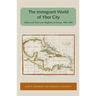 Immigrant World of Ybor City: Italians and Their Latin Neighbors in Tampa, 1885-1985