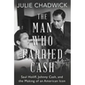 The Man Who Carried Cash: Saul Holiff, Johnny Cash, and the Making of an American Icon