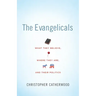 The Evangelicals: What They Believe, Where They Are, and Their Politics