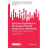 Sanction Dynamics in the Cases of North Korea, Iran, and Russia: Objectives, Measures and Effects