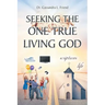 Seeking The One True Living God