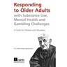 Responding to Older Adults with Substance Use, Mental Health and Gambling Challenges: A Guide for Workers and Volunteers