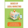 Basics Of Local Marketing: 5 Fundamentals For Successfully Marketing Your Local Small Business: 3P Marketing Solutions