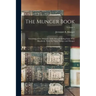 The Munger Book: Something of the Mungers, 1639-1914, Including Some Who Mistakenly Write the Name Monger and Mungor; Volume 1