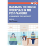 Managing the Digital Workplace in the Post-Pandemic: A Companion for Study and Practice