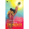 I am 'DRAUPADI' - Me through My own eyes