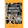 Narrative Mechanics: Strategies and Meanings in Games and Real Life