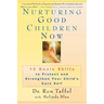 Nurturing Good Children Now: 10 Basic Skills to Protect and Strengthen Your Child's Core Self