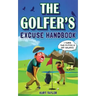 The Golfer's Excuse Handbook: Golfertainment for Good and Bad Golfers (Funny Golf Gift for Men and Women)