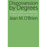 Dispossession by Degrees: Indian Land and Identity in Natick, Massachusetts, 1650-1790