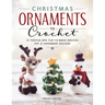 Christmas Ornaments to Crochet: 31 Festive and Fun-To-Make Designs for a Handmade Holiday