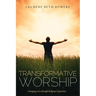 Transformative Worship: Changing Lives Through Religious Experience