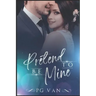 Pretend To Be Mine: Fake Marriage with an Indian Billionaire
