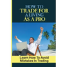 How To Trade For A Living As A Pro: Learn How To Avoid Mistakes In Trading: How To Trade