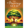 The Marriage Seed: How to Cultivate the Relationship You Desire and Deserve
