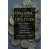 The Offering of the Gentiles: Paul's Collection for Jerusalem in Its Chronological, Cultural, and Cultic Contexts