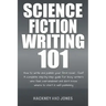 Science Fiction Writing 101: How To Write And Publish Your First Novel - Fast!