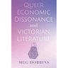 Queer Economic Dissonance and Victorian Literature