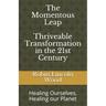 The Momentous Leap - Thriveable Transformation in the 21st Century: Healing Ourselves, Healing Our Planet
