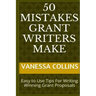 50 Mistakes Grant Writers Make: Easy to Use Tips For Writing Winning Grant Proposals
