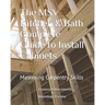 The MSV Kitchen & Bath Complete Guide to Install Cabinets: Mastering Carpentry Skills