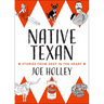 Native Texan: Stories from Deep in the Heart