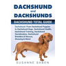 Dachshund And Dachshunds: Dachshund Total Guide Dachshund: From Dachshund Puppies to Dachshund Dogs, Dachshund Health, Dachshund Training, Dachs