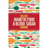 Deluxe Diabetic Food & Blood Sugar Journal: Making the Diabetic Diet Easy