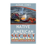 Native American Secret Healing Remedies To Restore The Body, Mind And Spirit