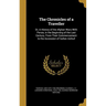 The Chronicles of a Traveller: Or, A History of the Afghan Wars With Persia, in the Beginning of the Last Century, From Their Commencement to the Acc