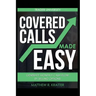 Covered Calls Made Easy: Generate Monthly Cash Flow by Selling Options