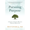 Pursuing Purpose: A Guide To Finding Meaning Through Meditation
