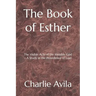The Book of Esther: The Visible Acts of the Invisible God - A Study in the Providence of God