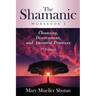 The Shamanic Workbook I: Cleansing, Discernment, and Ancestral Practices