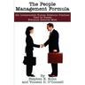 The People Management Formula: Six Indispensible Human Relations Practices Used by Bosses Everyone Admires Most