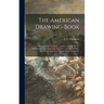 The American Drawing-book: a Manual for the Amateur, and Basis of Study for the Professional Artist: Especially Adapted to the Use of Public and