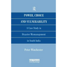 Power, Choice and Vulnerability: A Case Study in Disaster Mismanagement in South India